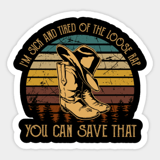 I'm Sick And Tired Of The Loose Rap You Can Save That Cowboy Boot Hat Vintage Sticker